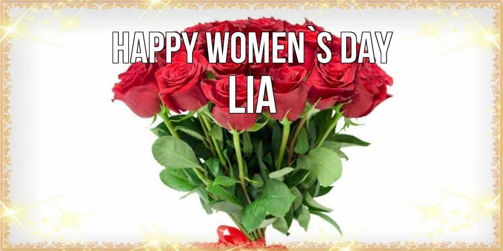 Greetings card с именем, Lia happy women`s day самый огромный букет для милых дам Greetings with text for free download 